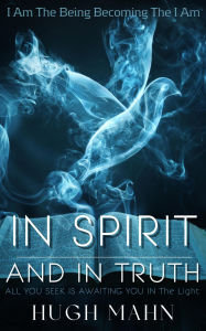 Title: In Spirit & In Truth (The YouManual, #2), Author: Hugh Mahn