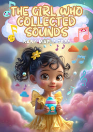 Title: The Girl Who Collected Sounds, Author: Baby Maple Tree
