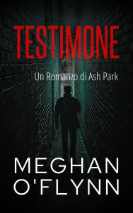 Title: Testimone: Un Romanzo di Ash Park (Ash Park (Italian), #10), Author: Meghan O'Flynn
