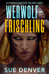 Title: Werwolf-Frischling (Sara Flores, die Anfänge), Author: Sue Denver