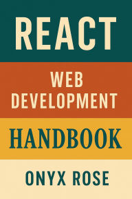 Title: React Web Development Handbook, Author: Onyx Rose