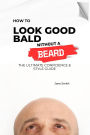 How to Look Good Bald Without a Beard: The Ultimate Confidence & Style Guide