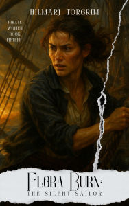 Free downloads of ebooks in pdf format Flora Burn: The Silent Sailor (Pirate Women, #15) by Hilmarj Torgrim