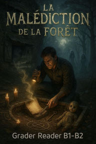 Title: La Malédiction de la Forêt - A Tale of Cursed Woods and Lost Souls A French Graded Reader for B1-B2 Learners, Author: Victor Ironcrusher