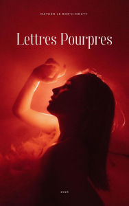 Title: Lettres Pourpres, Author: Mathéo. Le Roc'h Mouty