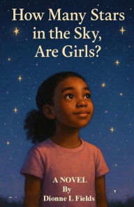 Title: How Many Stars in the Sky, Are Girls?, Author: Dionne Fields
