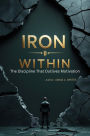 Iron Within: The Discipline That Outlives Motivation