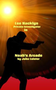 Title: Lee Hacklyn Private Investigator in Noah's Arcade, Author: John Leister