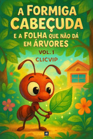 Title: A Formiga Cabeçuda e a Folha que não dá em Árvores (Descobrindo Novos Mundos, #1), Author: CLICVIP
