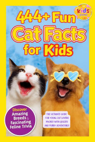 Title: 444+ Fun Cat Facts for Kids: Discover Amazing Breeds, Fascinating Feline Trivia, and Purr-fectly Cool Cat Stories. The Ultimate Guide for Young Cat Lovers Packed with Quizzes and Furry Adventures (444 Fun Facts for Kids, #1), Author: Rabea Hadi