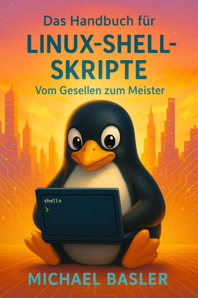Das Linux Shell Skripter Handbuch - Vom Gesellen zum Meister