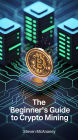 The Beginner's Guide to Crypto Mining