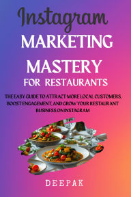 Title: Instagram Marketing Mastery for Restaurants, Author: Deepak