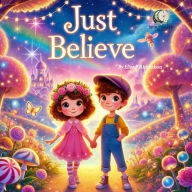 Title: Just Believe, Author: Eliot P Richardson