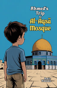 Title: Ahmed's Trip to Al-Aqsa Mosque, Author: Amir Hassan