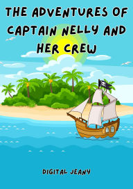 Title: The Adventures of Captain Nelly and Her Crew (Little Life Lessons, #9), Author: digital Jeany