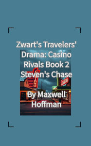 Title: Zwart's Travelers' Drama: Casino Rivals Book 2 Steven's Chase, Author: Maxwell Hoffman