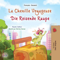 Title: La chenille voyageuse Die reisende Raupe (French German Bilingual Collection), Author: Rayne Coshav