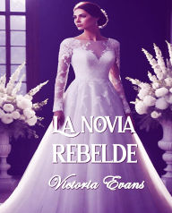 Title: La novia rebelde, Author: Victoria Evans