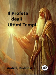 Title: Il Profeta degli Ultimi Tempi, Author: Andrzej Budzinski