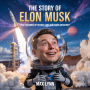 The Story of Elon Musk: Who Dreamed Up Rocket Cars and Mars Missions? (People Worth Reading About For Kids, #3)