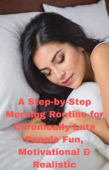 A Step-by-Step Morning Routine for Chronically Late People Fun, Motivational & Realistic