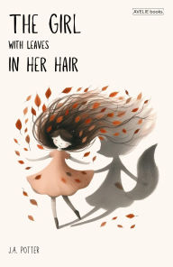 Title: The Girl With Leaves In Her Hair, Author: J.A. Potter