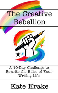 Pdf books to free download The Creative Rebellion (The Creative Writing Life, #6)