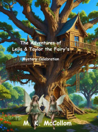 Title: The Adventures of Leila and Taylor the Fairy's : Mystery Celebration, Author: M. K. McCollom