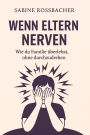 Wenn Eltern nerven: Wie du Familie überlebst, ohne durchzudrehen