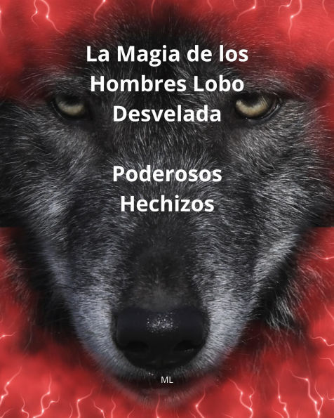 La Magia de los Hombres Lobo Desvelada Poderosos Hechizos