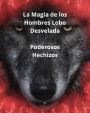 La Magia de los Hombres Lobo Desvelada Poderosos Hechizos