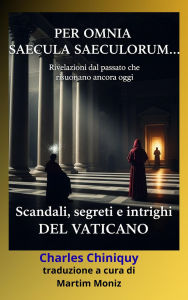 Title: Per Omnia Saecula Saeculorum..., Author: Charles Chiniquy