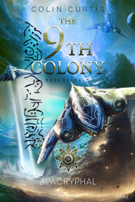 Title: The 9th Colony - Apacryphal (The 9th Colony Series, #2), Author: Colin Curtis