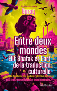 Title: Entre deux mondes: Elif Shafak et l'art de la traduction culturelle (Littératures du monde), Author: Buraq