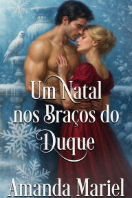 Title: Um Natal nos Braços do Duque, Author: Amanda Mariel
