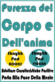 Title: Purezza del Corpo e Dell'anima, Author: ShaykhPod Italian