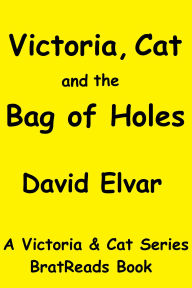 Title: Victoria, Cat and the Bag of Holes (Victoria and Cat, #1), Author: David Elvar