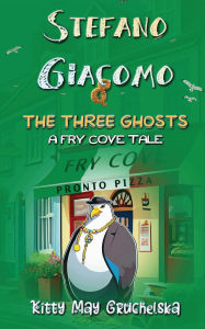 Title: Stefano Giacomo & The Three Ghosts (Fry Cove, #1), Author: Kitty May Gruchelska