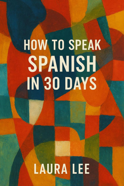 How to Speak Spanish in 30 Days