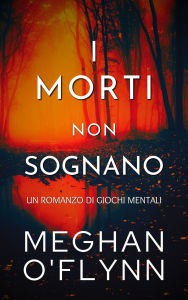 Title: I Morti Non Sognano: Un Romanzo di Giochi Mentali, Author: Meghan O'Flynn