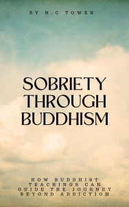 Title: Sobriety Through Buddhism, Author: N.C Tower