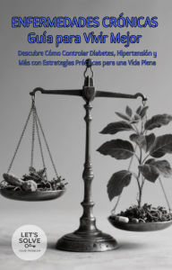 Title: Enfermedades Crónicas: Guía para Vivir Mejor, Author: Lets Solve Your Problem