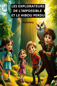 Title: LES EXPLORATEURS DE L'IMPOSSIBLE ET LE HIBOU PERDU, Author: INDIANAJ