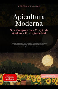 Title: Apicultura Moderna: Guia Completo para Criação de Abelhas e Produção de Mel, Author: Boreas Pt. M. L. Saage