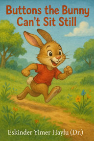 Title: Buttons the Bunny Can't Sit Still, Author: Eskinder Yimer Haylu