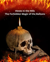 Title: Hexes in the Hills: The Forbidden Magic of the Balkans, Author: PH