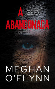 Title: A Abandonada: Um Romance de Horror Empolgante, Author: Meghan O'Flynn