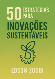 Title: 50 Estratégias para Inovações Sustentáveis, Author: Edson Zogbi