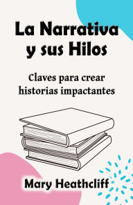 Title: La Narrativa y sus Hilos (El Arte de Narrar, #2), Author: Mary Heathcliff